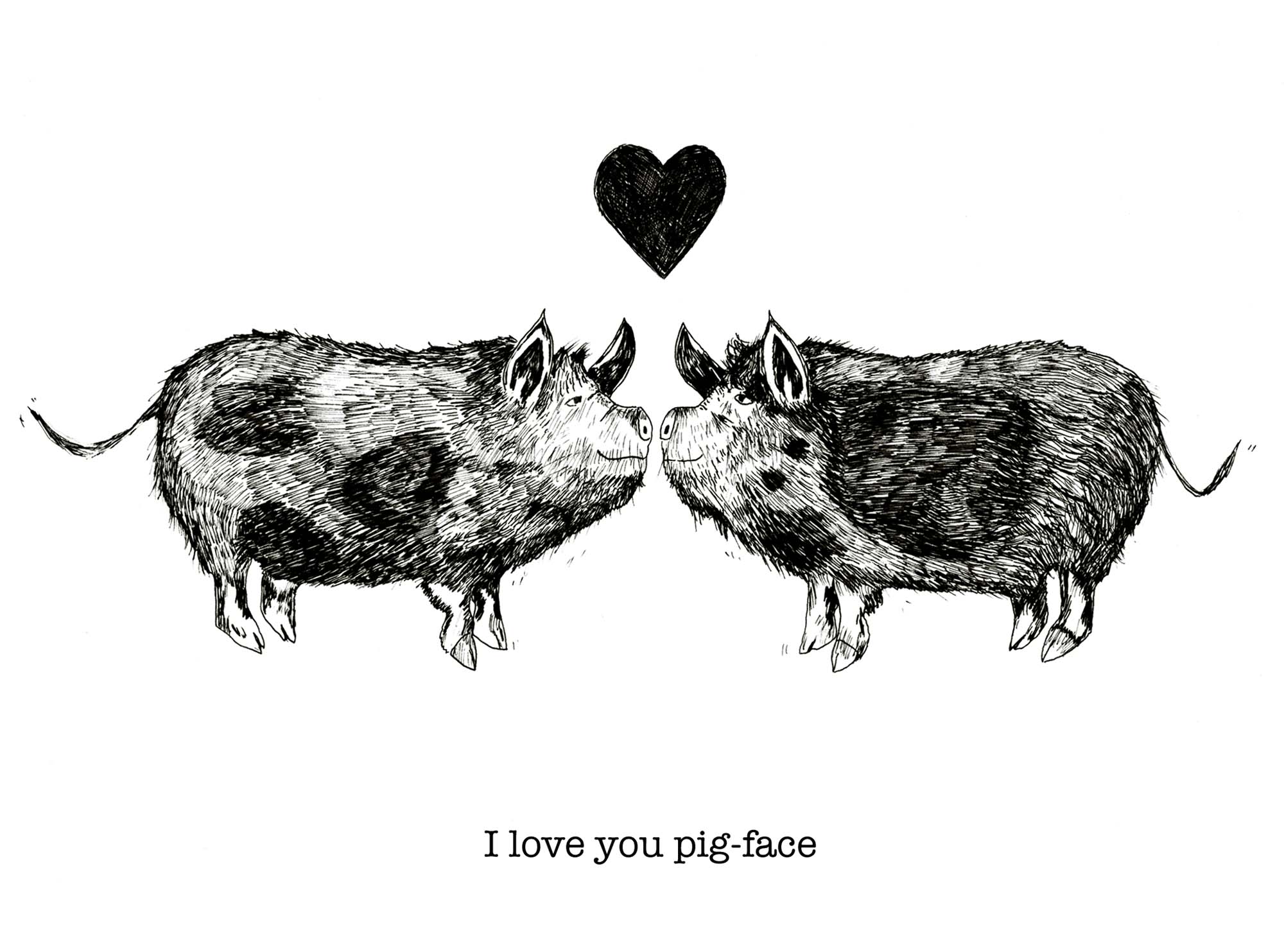 I love you pig face